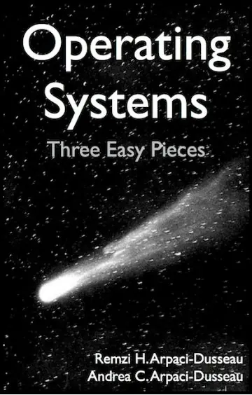 Operating Systems: Three Easy Pieces